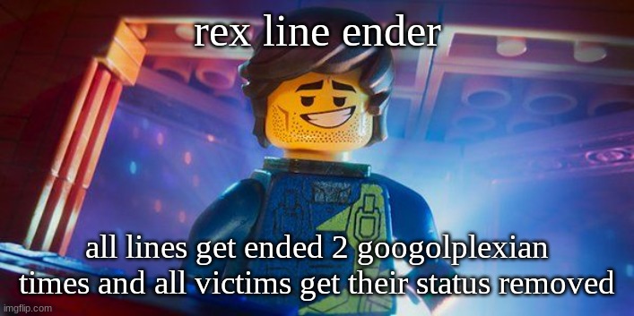 Rex Dangervest | rex line ender; all lines get ended 2 googolplexian times and all victims get their status removed | image tagged in rex dangervest | made w/ Imgflip meme maker