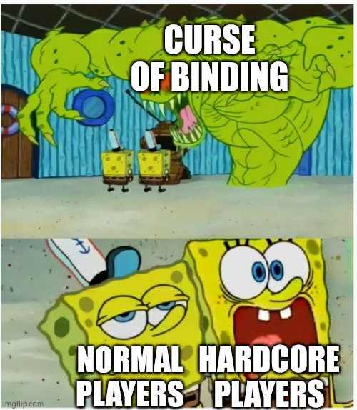 SpongeBob SquarePants scared but also not scared | CURSE OF BINDING; HARDCORE PLAYERS; NORMAL PLAYERS | image tagged in spongebob squarepants scared but also not scared | made w/ Imgflip meme maker