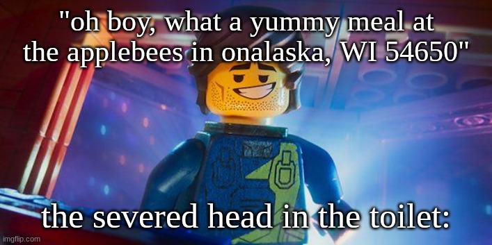 Rex Dangervest | "oh boy, what a yummy meal at the applebees in onalaska, WI 54650"; the severed head in the toilet: | image tagged in rex dangervest | made w/ Imgflip meme maker