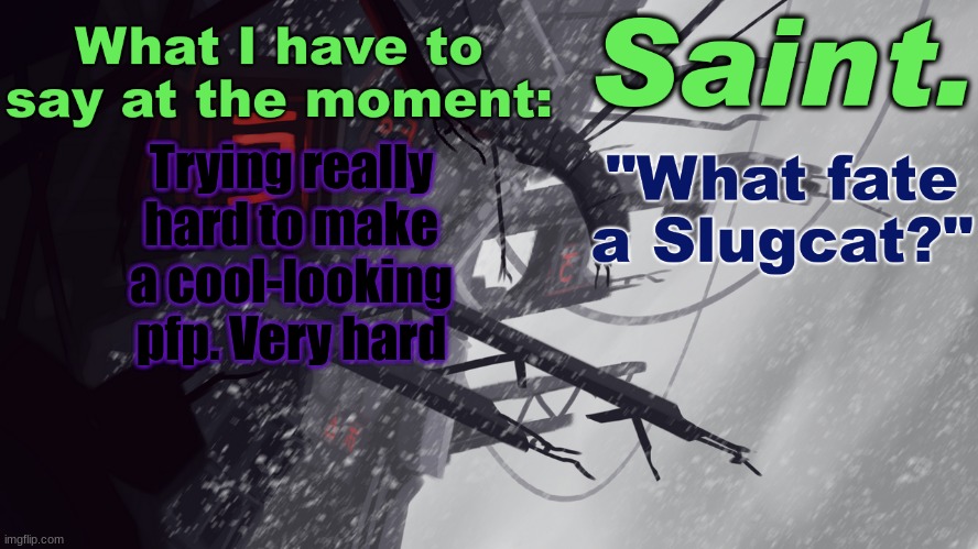 Let me know if you have any suggestions | Trying really hard to make a cool-looking pfp. Very hard | image tagged in saint announcement better | made w/ Imgflip meme maker