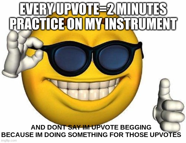 I play percussion btw | EVERY UPVOTE=2 MINUTES PRACTICE ON MY INSTRUMENT; AND DONT SAY IM UPVOTE BEGGING BECAUSE IM DOING SOMETHING FOR THOSE UPVOTES | image tagged in thumbs up emoji,upvote,practice,drums,please | made w/ Imgflip meme maker