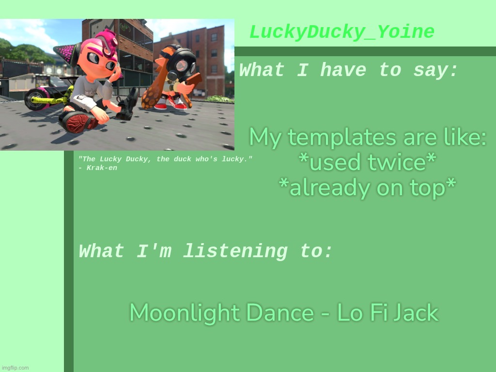 - | My templates are like:
*used twice*
*already on top*; Moonlight Dance - Lo Fi Jack | made w/ Imgflip meme maker