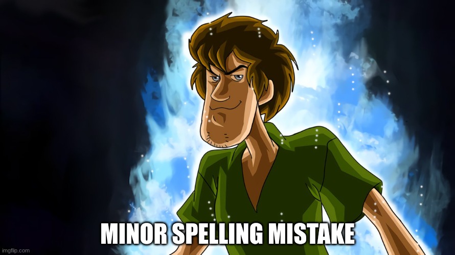 Ultra instinct shaggy | MINOR SPELLING MISTAKE | image tagged in ultra instinct shaggy | made w/ Imgflip meme maker