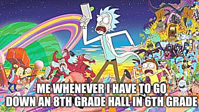 ME WHENEVER I HAVE TO GO DOWN AN 8TH GRADE HALL IN 6TH GRADE | made w/ Imgflip meme maker