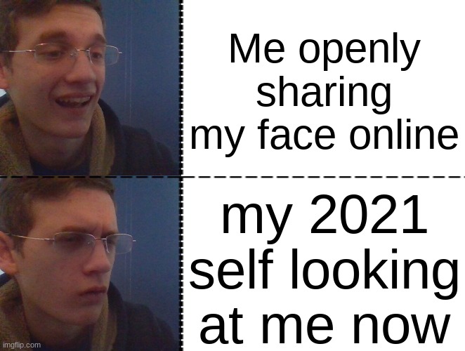 Corrupt IRL Hotline Bing | Me openly sharing my face online; my 2021 self looking at me now | image tagged in corrupt irl hotline bing | made w/ Imgflip meme maker