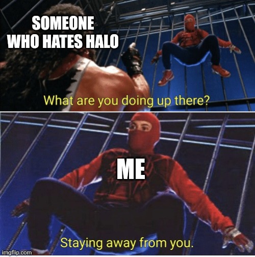 Halo is my favorite :D | SOMEONE WHO HATES HALO; ME | image tagged in spider-man - staying away | made w/ Imgflip meme maker