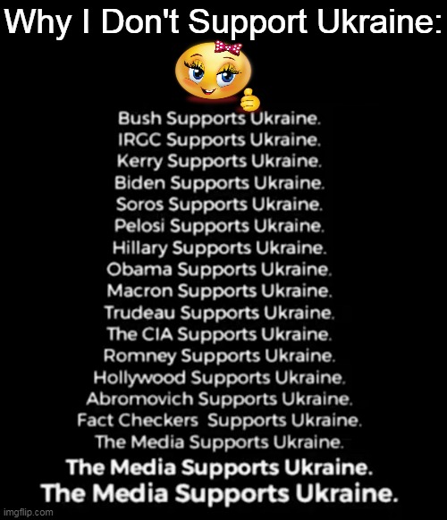 For Good Reasons . . . |  Why I Don't Support Ukraine: | image tagged in politics,ukraine,support,biden,bush,media | made w/ Imgflip meme maker