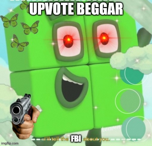 FBI | UPVOTE BEGGAR | image tagged in fbi | made w/ Imgflip meme maker