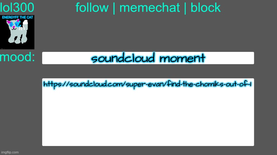 Lol300 announcement temp 3 | soundcloud moment; https://soundcloud.com/super-evan/find-the-chomiks-out-of-1 | image tagged in lol300 announcement temp 3 | made w/ Imgflip meme maker
