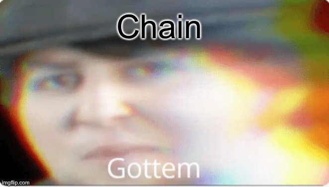 Gottem | Chain | image tagged in gottem | made w/ Imgflip meme maker