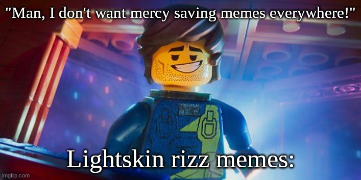 Rex Dangervest | "Man, I don't want mercy saving memes everywhere!"; Lightskin rizz memes: | image tagged in rex dangervest | made w/ Imgflip meme maker