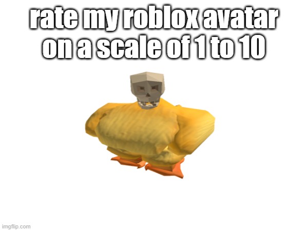 real avatar | rate my roblox avatar on a scale of 1 to 10 | made w/ Imgflip meme maker