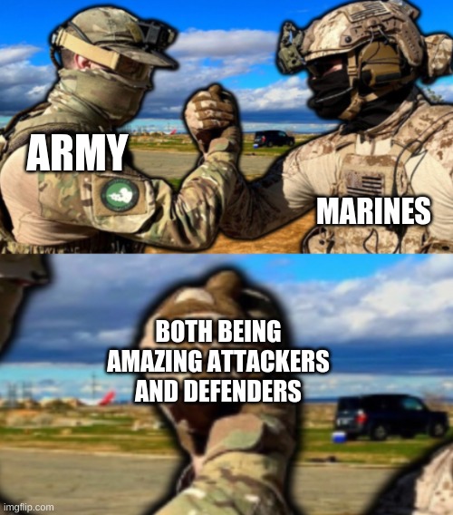 Not a funny meme, just wanted to show of the template made by Danny. |  ARMY; MARINES; BOTH BEING AMAZING ATTACKERS AND DEFENDERS | image tagged in soldiers teaming | made w/ Imgflip meme maker