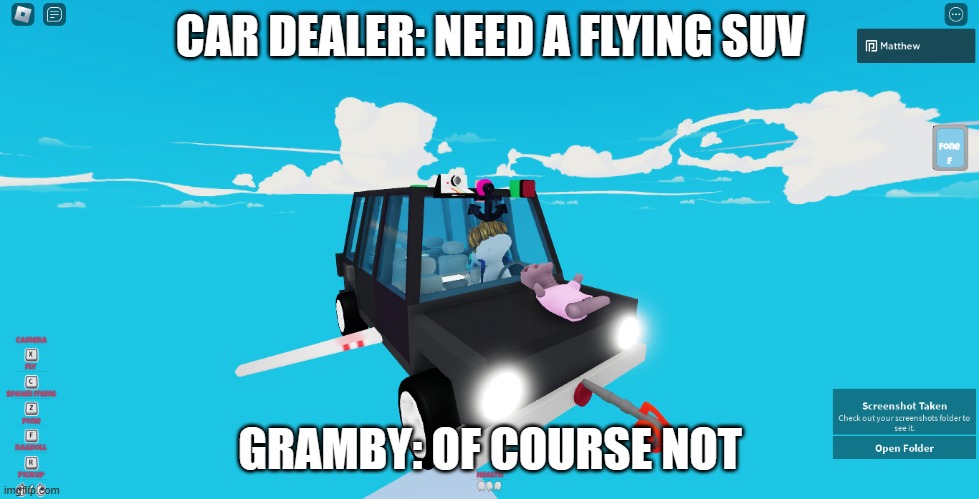 Running over Naruto and Gramby with a flying car by a dealer ship guy advertising | CAR DEALER: NEED A FLYING SUV; GRAMBY: OF COURSE NOT | image tagged in its a meme | made w/ Imgflip meme maker
