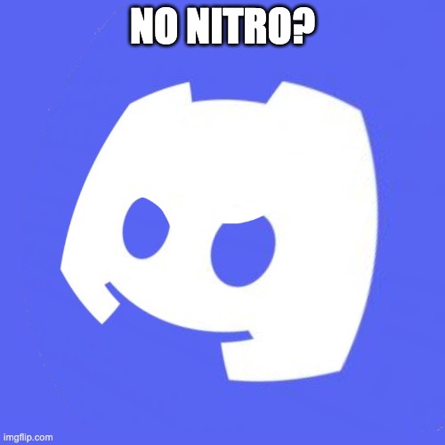 No kittens? | NO NITRO? | image tagged in no kittens | made w/ Imgflip meme maker