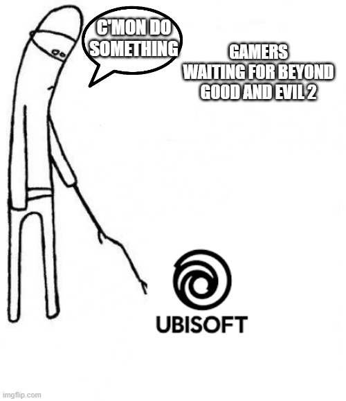 c'mon do something | GAMERS WAITING FOR BEYOND GOOD AND EVIL 2; C'MON DO SOMETHING | image tagged in c'mon do something | made w/ Imgflip meme maker