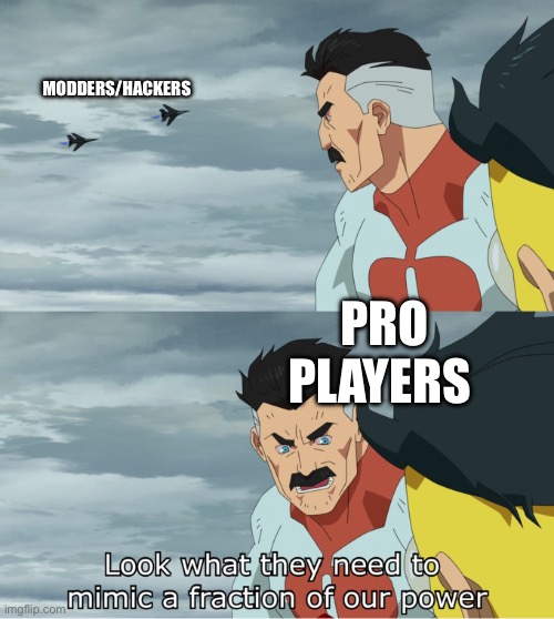 I’m bad at marking memes | MODDERS/HACKERS; PRO PLAYERS | image tagged in fraction of our power,gameing,pro,hacker | made w/ Imgflip meme maker