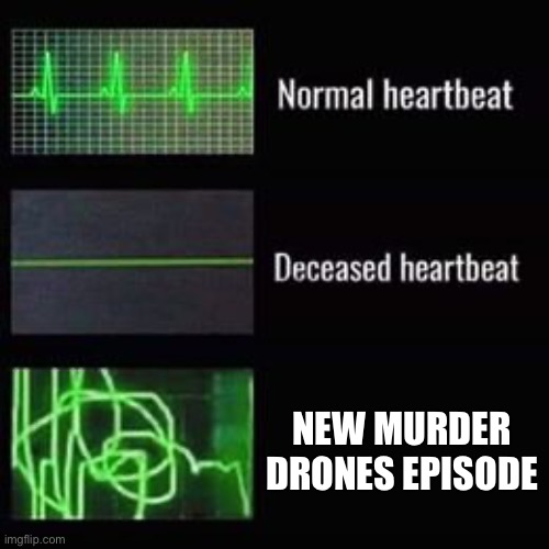 Heartbeat | NEW MURDER DRONES EPISODE | image tagged in heartbeat rate,murder drones,hearts,memes,smg4 | made w/ Imgflip meme maker