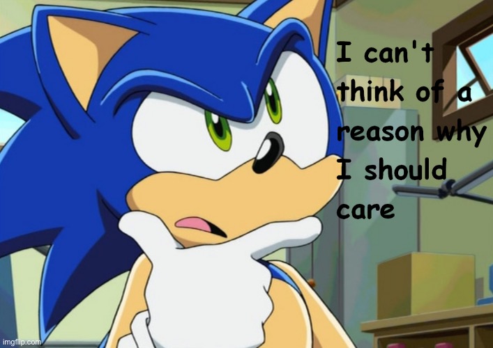I can't think of a reason why I should care | image tagged in i can't think of a reason why i should care | made w/ Imgflip meme maker