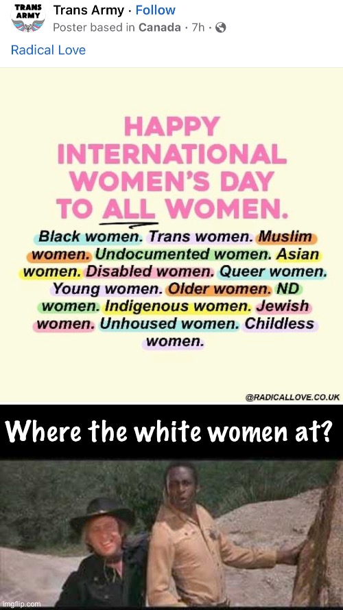 Lots of women missing from that list. Some must not be popular enough to mention | Where the white women at? | image tagged in blazing saddles where white women at,politics lol,memes | made w/ Imgflip meme maker