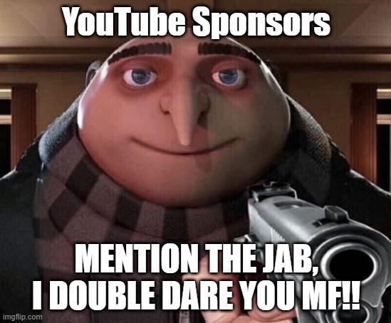 Pfizer |  YouTube Sponsors; MENTION THE JAB, I DOUBLE DARE YOU MF!! | image tagged in gru gun | made w/ Imgflip meme maker
