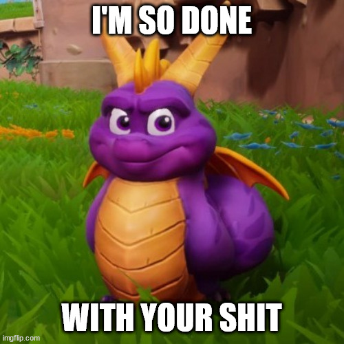 I'm so full of X yum | I'M SO DONE WITH YOUR SHIT | image tagged in i'm so full of x yum | made w/ Imgflip meme maker
