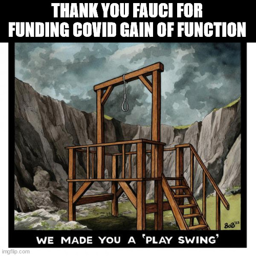 THANK YOU FAUCI FOR FUNDING COVID GAIN OF FUNCTION | made w/ Imgflip meme maker