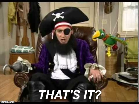 Patchy the pirate that's it? | THAT'S IT? | image tagged in patchy the pirate that's it | made w/ Imgflip meme maker