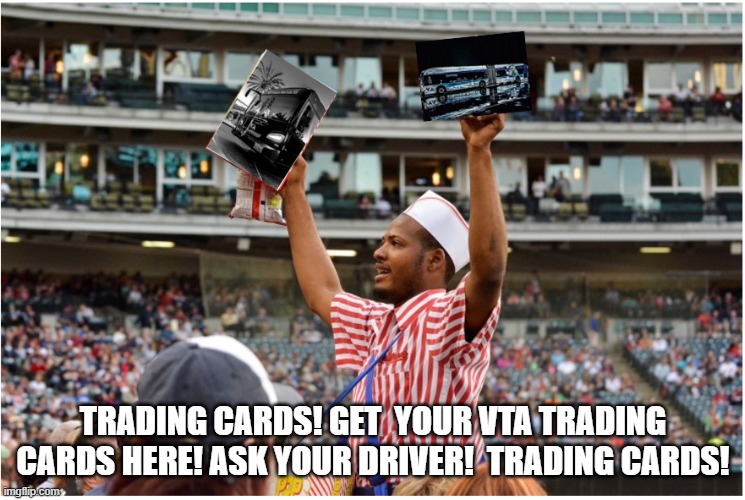 VTA Trading Cards | TRADING CARDS! GET  YOUR VTA TRADING CARDS HERE! ASK YOUR DRIVER!  TRADING CARDS! | image tagged in cards | made w/ Imgflip meme maker
