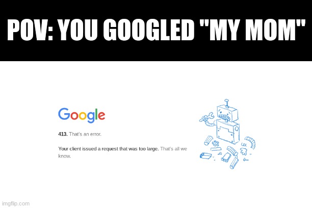 Google roasts you | POV: YOU GOOGLED "MY MOM" | image tagged in google,google search,memes,my mom | made w/ Imgflip meme maker