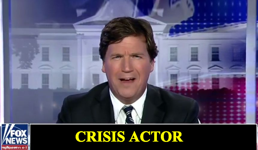 Tucker Carlson | CRISIS ACTOR | image tagged in tucker carlson | made w/ Imgflip meme maker