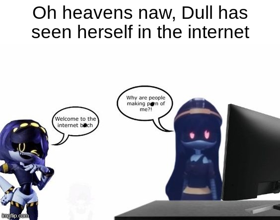 Murder post.mp3 | Oh heavens naw, Dull has seen herself in the internet | made w/ Imgflip meme maker