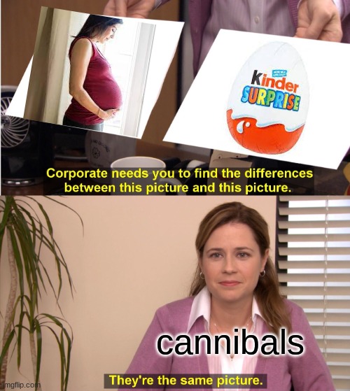 i think im funny | cannibals | image tagged in memes,they're the same picture | made w/ Imgflip meme maker