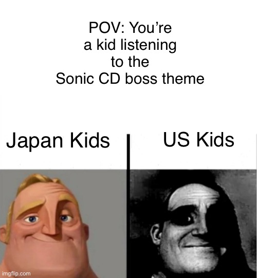 Sonic CD is underrated af | POV: You’re a kid listening to the Sonic CD boss theme; Japan Kids; US Kids | image tagged in teacher's copy,sonic the hedgehog,dank memes,funny memes | made w/ Imgflip meme maker