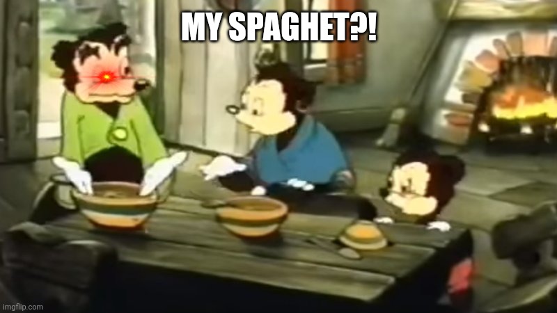 Somebody Toucha my spaghet | MY SPAGHET?! | image tagged in somebody toucha my spaghet | made w/ Imgflip meme maker