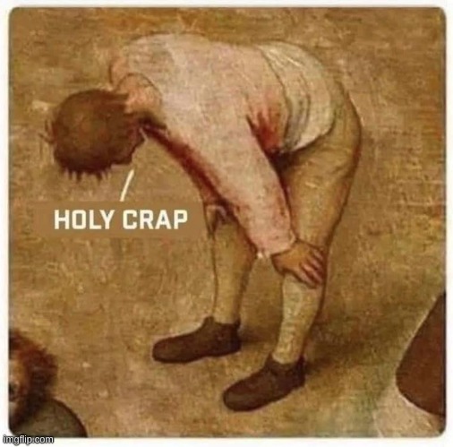Holy Crap | image tagged in holy crap | made w/ Imgflip meme maker