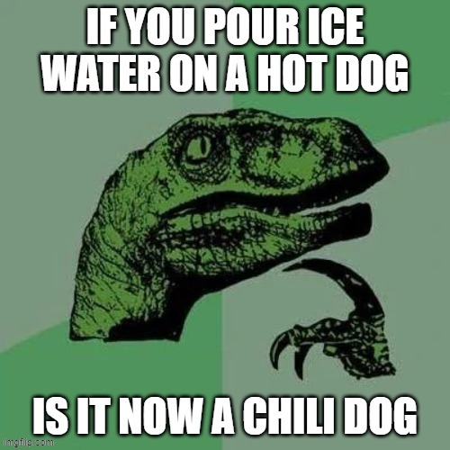 Chili Dog | image tagged in shower thoughts | made w/ Imgflip meme maker