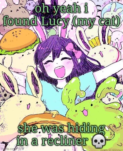 she's only been here a day im tryna not scare her | oh yeah i found Lucy (my cat); she was hiding in a recliner 💀 | image tagged in auby | made w/ Imgflip meme maker