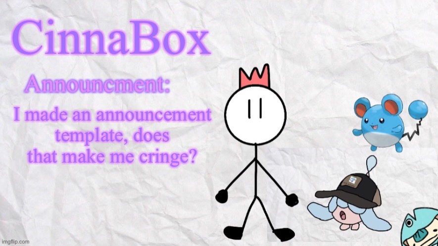 wowzas look at my silly unoriginality | I made an announcement template, does that make me cringe? | image tagged in cinnabox announcment template | made w/ Imgflip meme maker