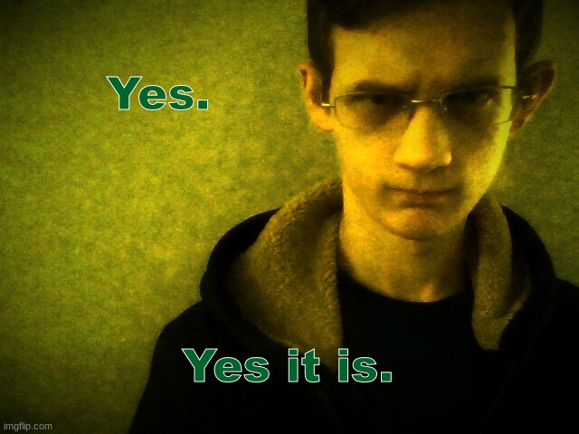 Corrupt IRL Breaking Bad | Yes. Yes it is. | image tagged in corrupt irl breaking bad | made w/ Imgflip meme maker