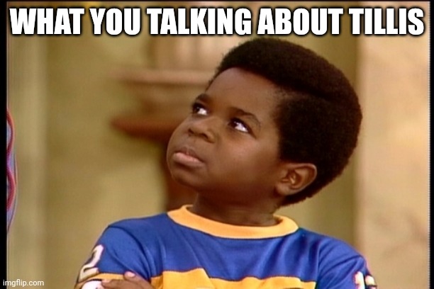 Tillis | WHAT YOU TALKING ABOUT TILLIS | image tagged in whatchoo talkin about willis | made w/ Imgflip meme maker