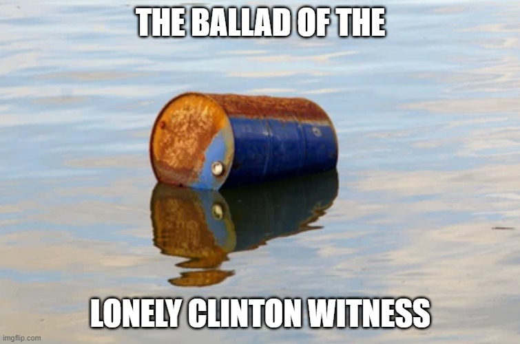 Coming to Spotify | THE BALLAD OF THE; LONELY CLINTON WITNESS | image tagged in memes,bill clinton,hillary clinton,clintons,democrats,joe biden | made w/ Imgflip meme maker