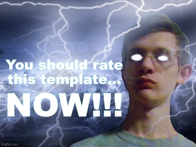 Corrupt IRL Funny Lightning Man | You should rate this template... NOW!!! | image tagged in corrupt irl funny lightning man | made w/ Imgflip meme maker