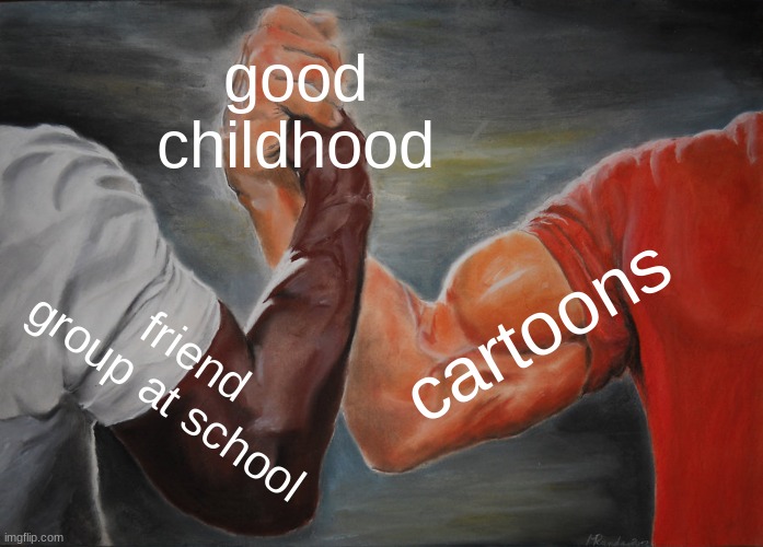Epic Handshake | good childhood; cartoons; friend group at school | image tagged in memes,epic handshake | made w/ Imgflip meme maker