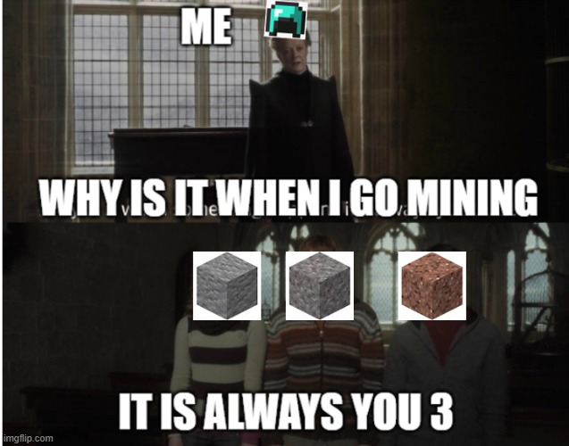 Its always the same blocks filling up my inventory. always. | image tagged in minecraft,mining,why are you reading the tags | made w/ Imgflip meme maker