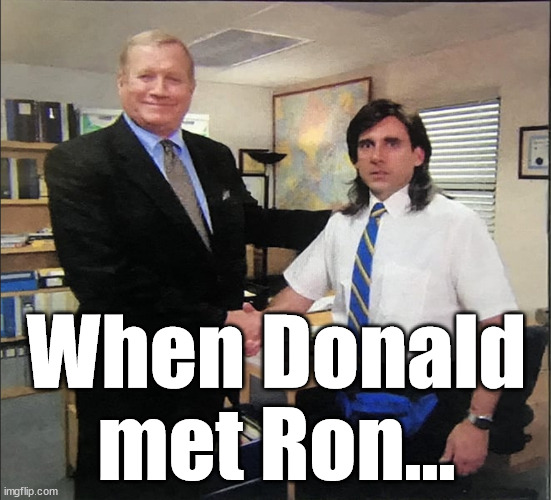 Trump meets DeSantis | When Donald met Ron... | image tagged in donald trump | made w/ Imgflip meme maker