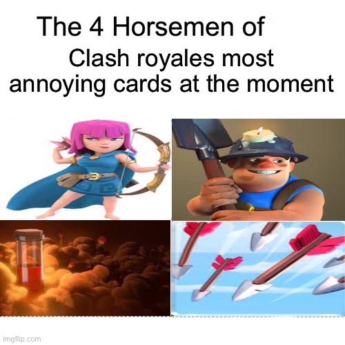 Four horsemen | Clash royales most annoying cards at the moment | image tagged in four horsemen,clash royale | made w/ Imgflip meme maker