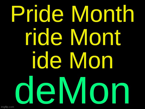 drizzy text temp | Pride Month
ride Mont
ide Mon; deMon | image tagged in drizzy text temp | made w/ Imgflip meme maker