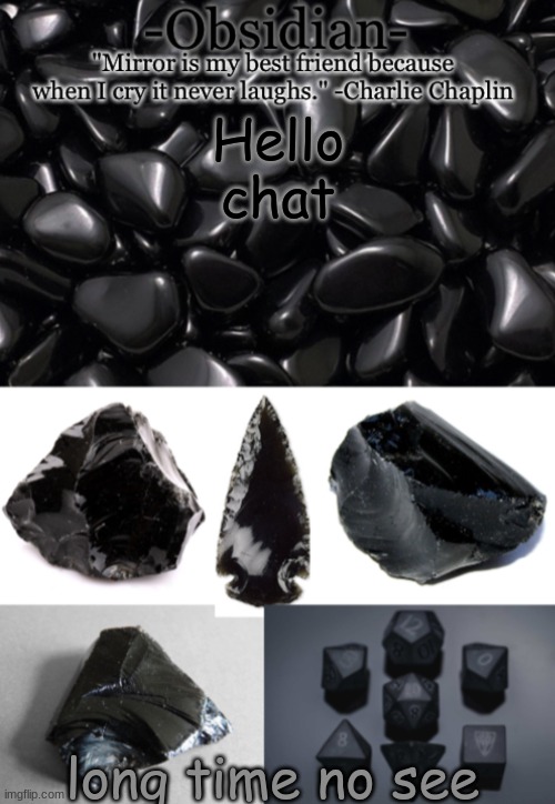 Obsidian | Hello chat; long time no see | image tagged in obsidian | made w/ Imgflip meme maker