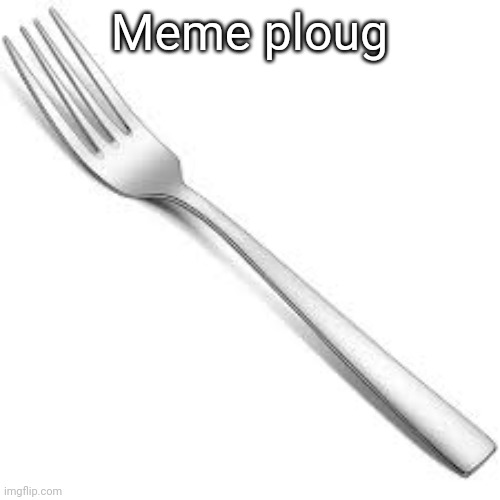 Meme ploug | made w/ Imgflip meme maker